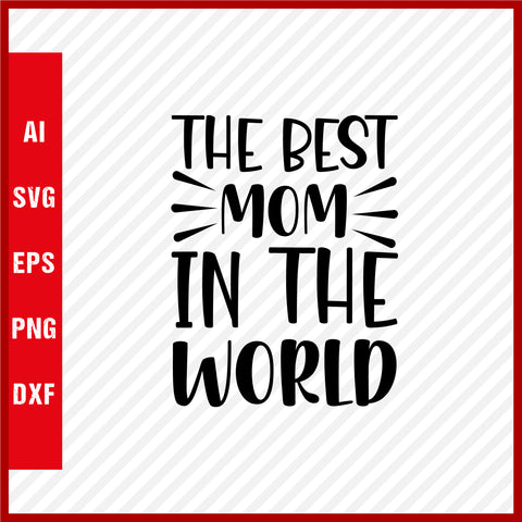 The Best Mom in the World T-Shirt & Svg for Mother's Day, Mother's Day Gift, Mother's Day Shirt, Mom Gift, Happy Mother's Day Tee, Mother's Day svg