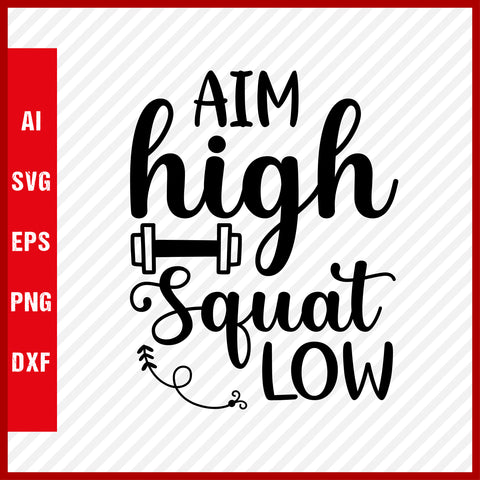 Aim High Squat Low T-Shirt & Svg for Workout Lover, Fitness Svg, Love Gym SVG, Fitness Shirt, Workout Svg, Yoga Svg