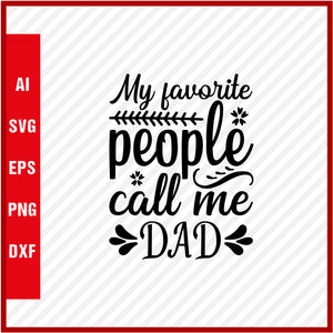 My Favorite People Call Me Dad T-Shirt & Svg for Dad Lover, Father Day SVG, Fathers Day Gift, Funny Dad Shirt, Dad Tee, Funny T Shirt For Dad, Father's Day 2023