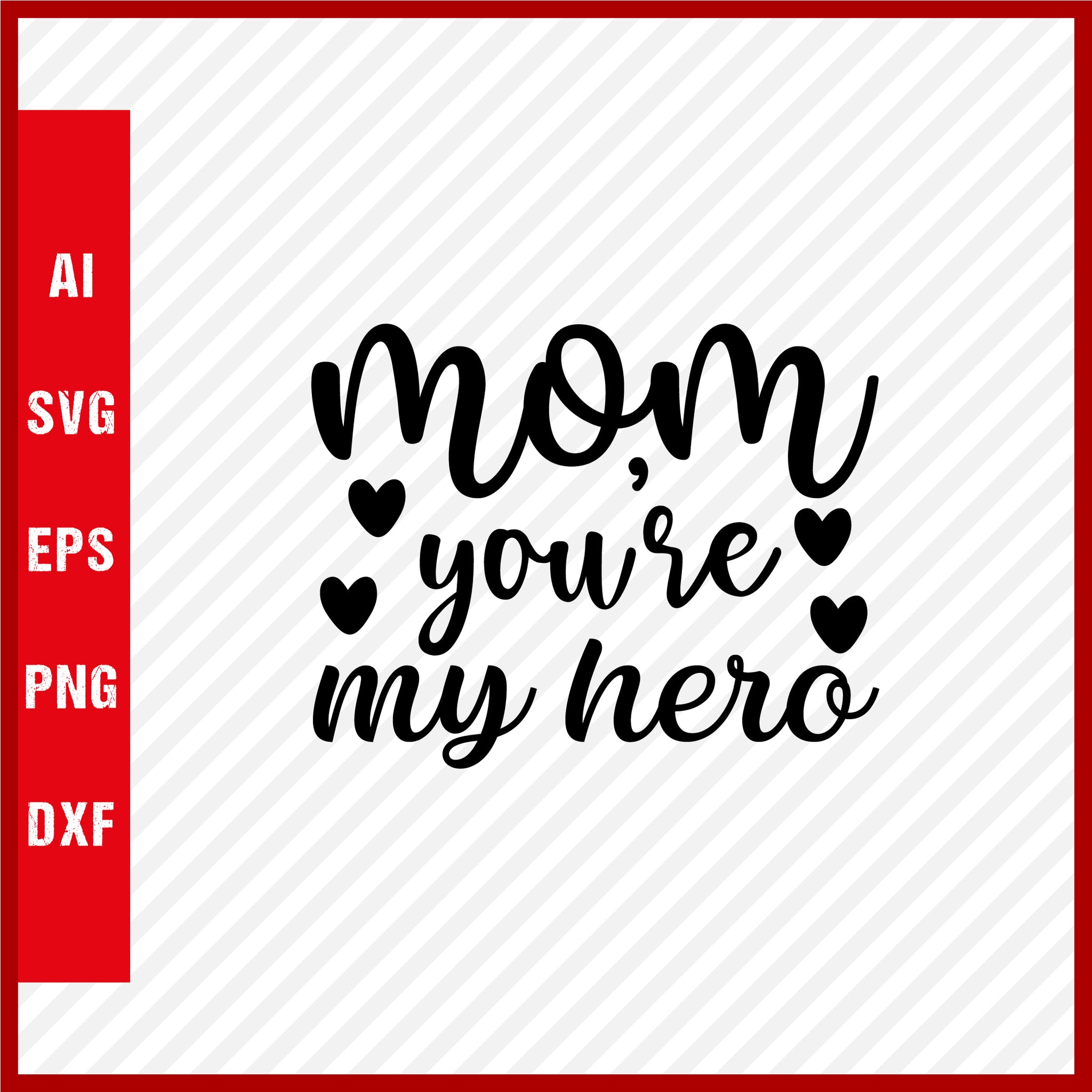 Mom You're My Hero T-Shirt & Svg for Mother's Day, Mother's Day Gift, Mother's Day Shirt, Mom Gift, Happy Mother's Day Tee, Mother's Day svg