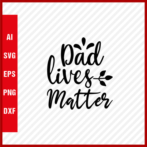 Dad Lives Matter T-Shirt & Svg for Dad Lover, Father Day SVG, Fathers Day Gift, Funny Dad Shirt, Dad Tee, Funny T Shirt For Dad, Father's Day 2023