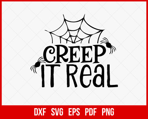 Creep It Real Spider Freak October Funny Halloween SVG Cutting File Digital Download