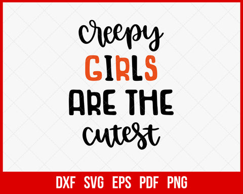 Creepy Girls Are the Cutest Funny Halloween SVG Cutting File Digital Download