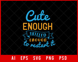 Cute Enough Skilled Enough to Restart It Medical Editable T-shirt Design Digital Download File 