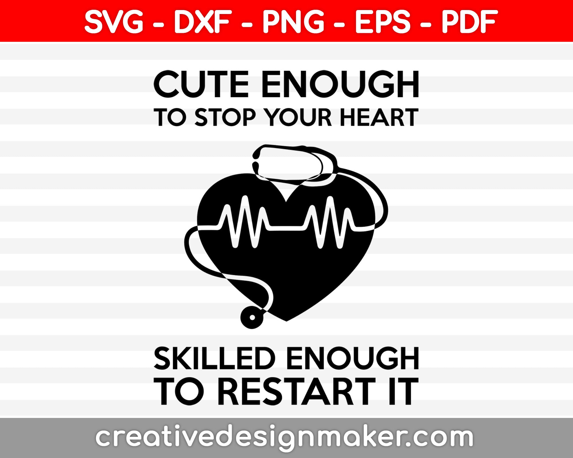 Cute Enough To Stop Your Heart Skilled Enough To Restart It Funny Nurse Quotes Svg Dxf Png Eps Pdf Printable Files
