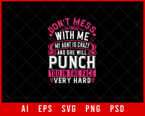 Don't Mess with Me My Aunt is Crazy and She Will Punch You in The Face Very Hard Auntie Gift Editable T-shirt Design Ideas Digital Download File