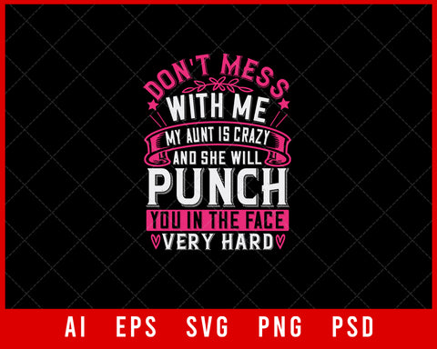 Don't Mess with Me My Aunt is Crazy and She Will Punch You in The Face Very Hard Auntie Gift Editable T-shirt Design Ideas Digital Download File