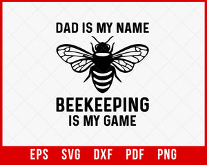 Dad is My Name Beekeeping is My Game Shirt, Funny Bee Shirt, Father's Day, Bee Lover T-Shirt Design Beekeeper SVG Cutting File Digital Download     