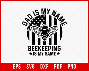American Flag Dad is My Name Beekeeping is My Game Shirt, Funny Bee Shirt, Father's Day, Bee Lover T-Shirt Design Beekeeper SVG Cutting File Digital Download     