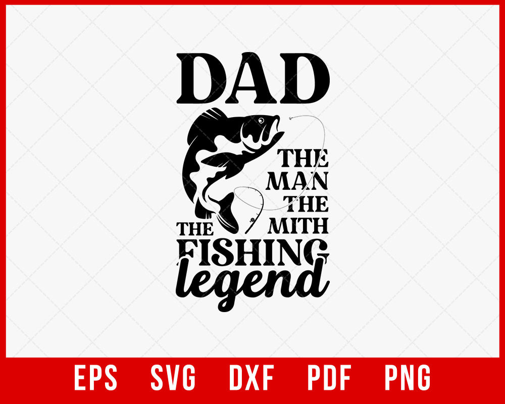 Dad the Man the Myth the Fishing Legend SVG, Man Myth Legend SVG, Dad SVG, Fathers Day SVG, Fishing SVG, Fishing Dad SVG, Best Dad SVG T-shirt Design Fishing SVG Cutting File Digital Download