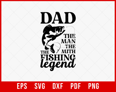 Dad the Man the Myth the Fishing Legend SVG, Man Myth Legend SVG, Dad SVG, Fathers Day SVG, Fishing SVG, Fishing Dad SVG, Best Dad SVG T-shirt Design Fishing SVG Cutting File Digital Download