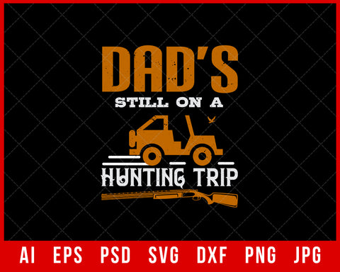 Dad’s Still on a Hunting Trip Editable T-shirt Design Digital Download File