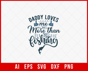 Daddy Loves Me More Than Fishing Funny T-shirt Design Digital Download File