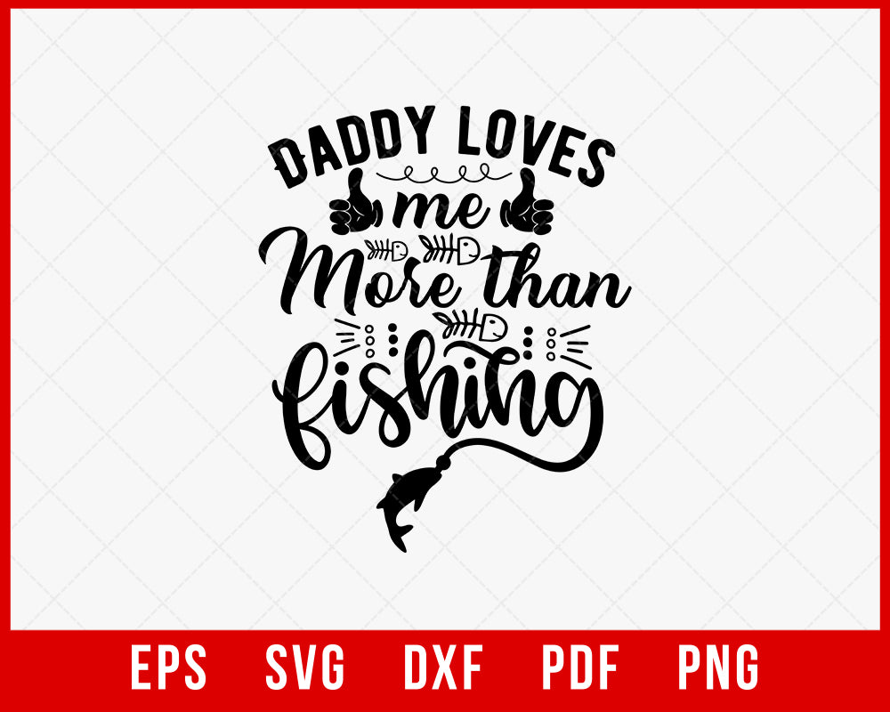 Daddy Loves Me More Than Fishing Funny Outdoor T-Shirt Design Digital Download File