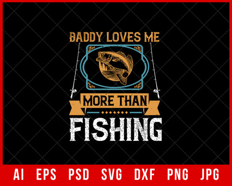 Daddy Loves Me More Than Fishing Editable T-shirt Design Digital Download File 