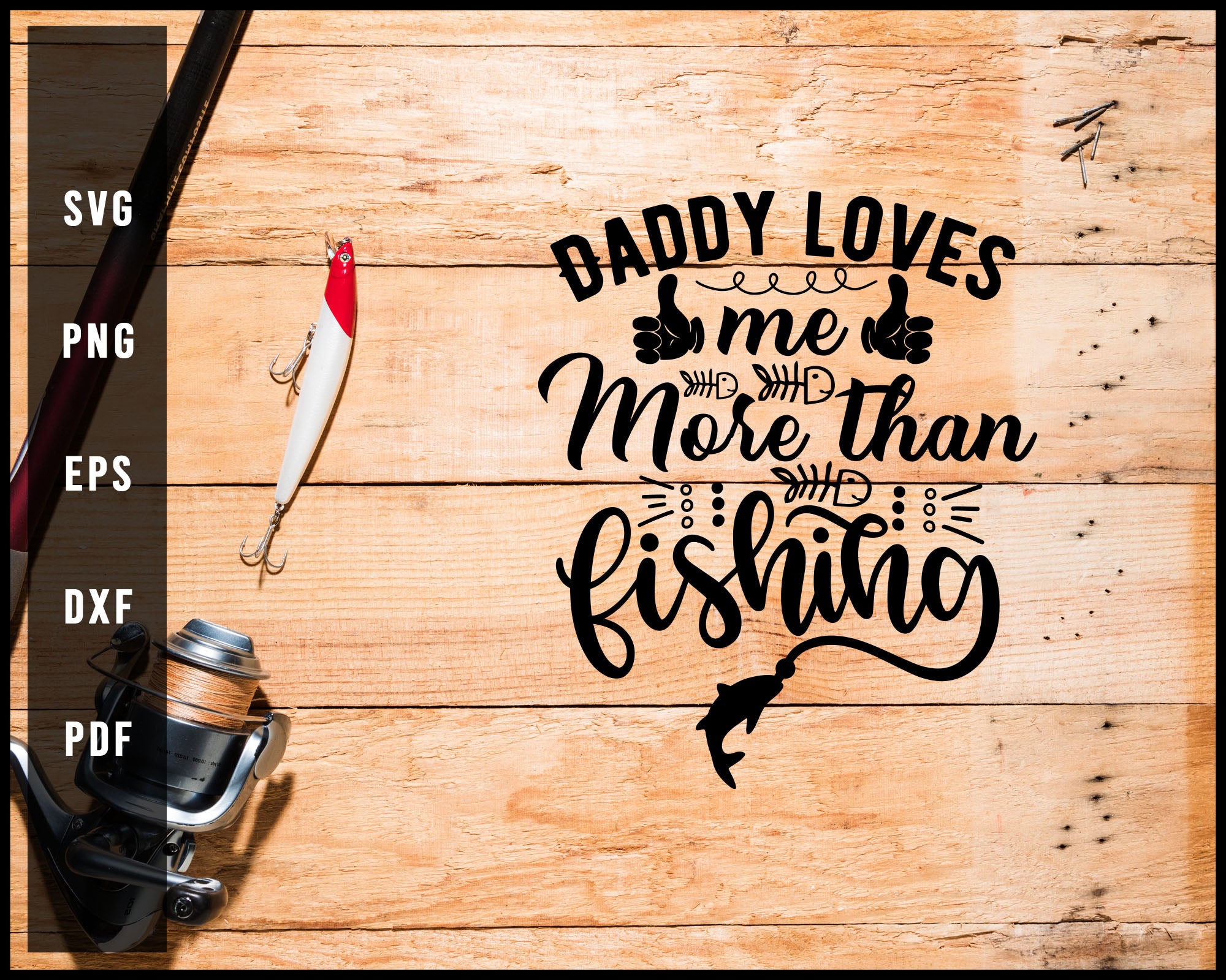 Daddy Loves Me More Then Fishing svg png Silhouette Designs For Cricut And Printable Files