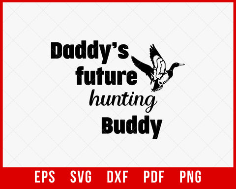 Daddy’s Future Hunting Buddy Waterfowl Hunt SVG Cutting File Digital Download