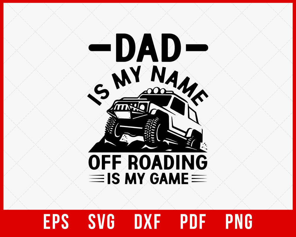 Off Roading Shirt, Gift for 4x4 Driver, Off Road Gift, Dad is my name T-Shirt Design Roading SVG Cutting File Digital Download