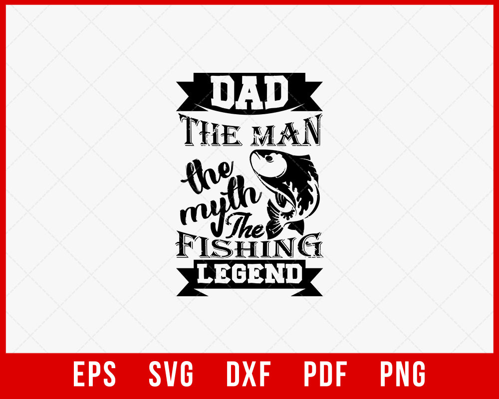 Dad the Man the Myth the Fishing Legend Funny Outdoor T-Shirt Design Digital Download File