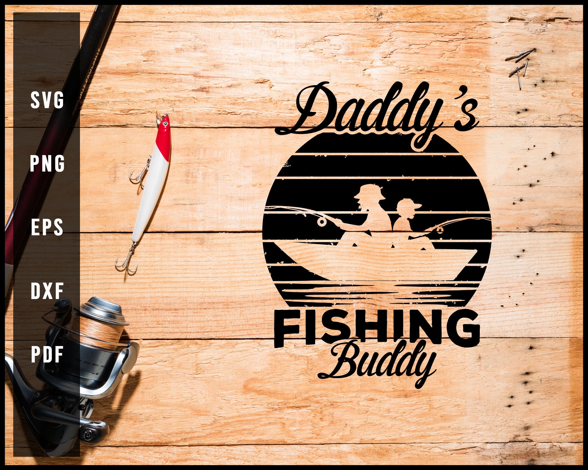 Dady's Fishing Buddy svg png Silhouette Designs For Cricut And Printable Files