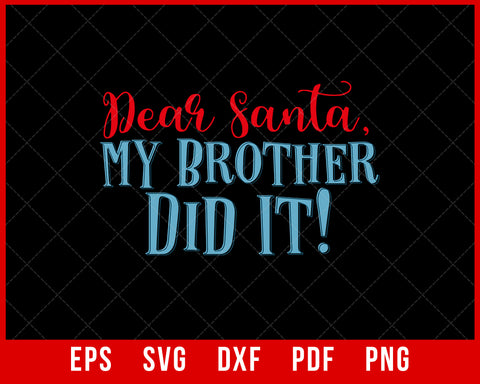 Dear Santa My Brother Did It Funny Christmas SVG Cutting File Digital Download