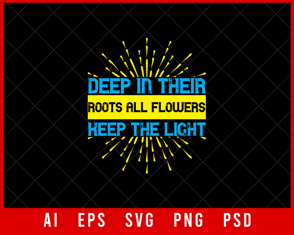 Deep In Their Root All Flowers Keep the Light Awareness Editable T-shirt Design Digital Download File