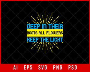 Deep In Their Root All Flowers Keep the Light Awareness Editable T-shirt Design Digital Download File