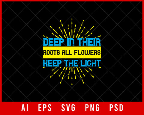 Deep In Their Root All Flowers Keep the Light Awareness Editable T-shirt Design Digital Download File