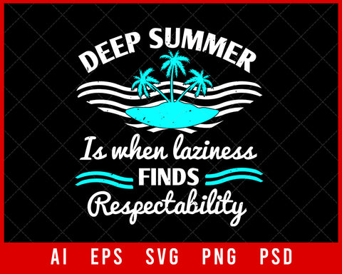 Deep Summer Is When Laziness Finds Respectability Editable T-shirt Design Digital Download File