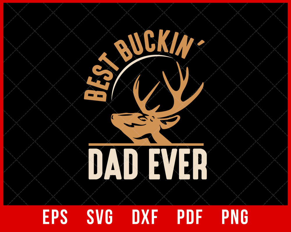 Deer Hunting SVG Best Buckin Dad Ever, hunting svg, deer head svg, deer svg, deer hunting svg for Lovers T-Shirt Design Hunting SVG Cutting File Digital Download