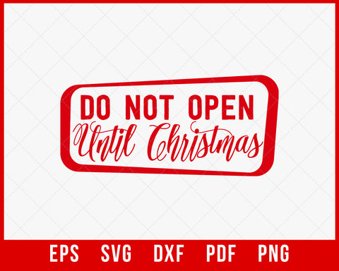 Do Not Open Until Christmas Funny SVG Cutting File Digital Download