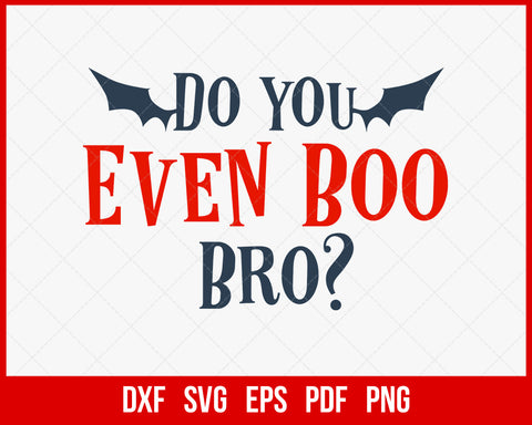 Do You Even Boo Bro Funny Halloween SVG Cutting File Digital Download