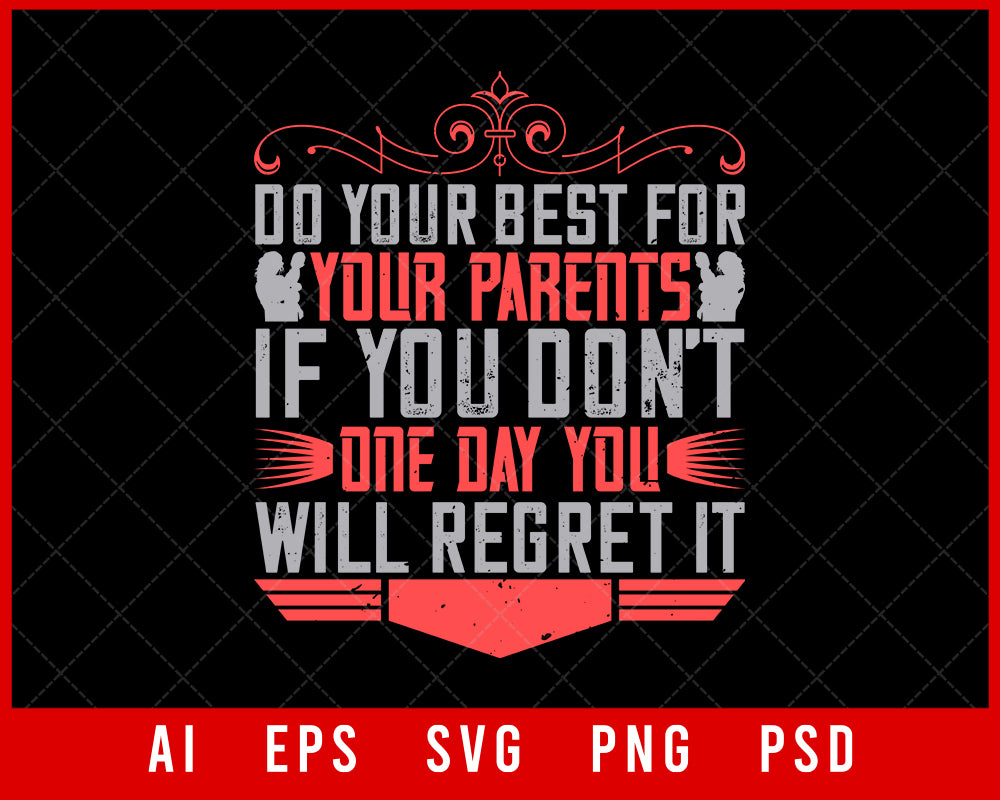 Do Your Best For Your Parents If You Don’t One Day You Will Regret It Editable T-shirt Design Digital Download File