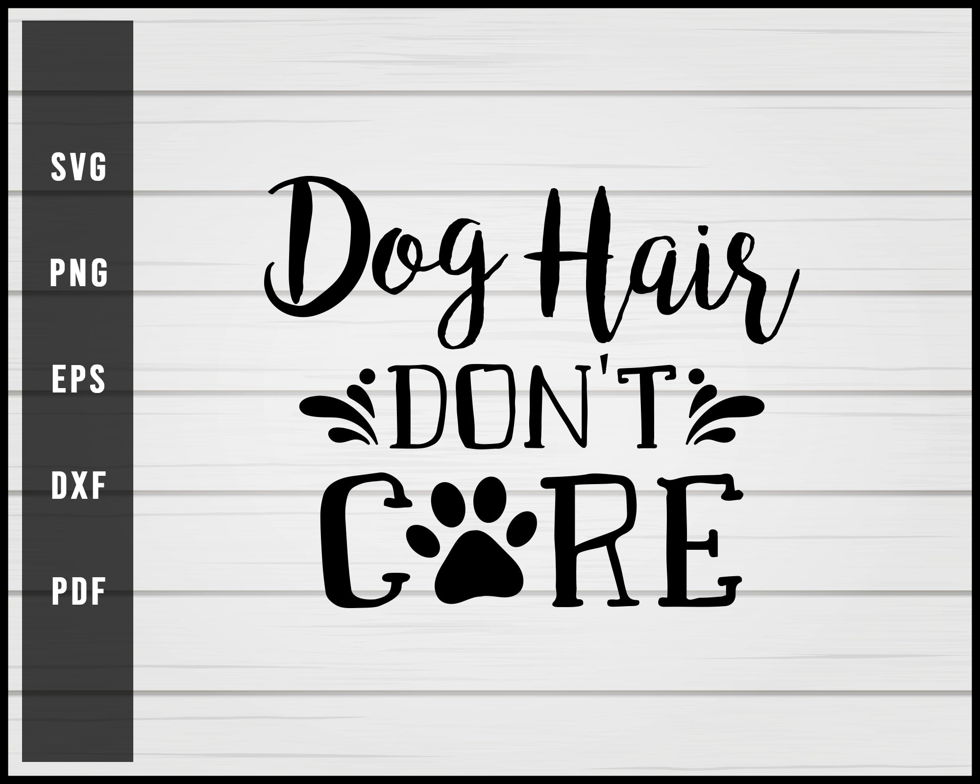Dog Hair Don't Care svg png Silhouette Designs For Cricut And Printable Files