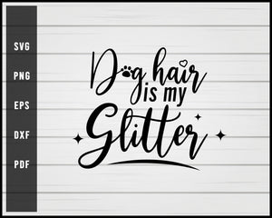 Dog Hair Is My Glitter svg png Silhouette Designs For Cricut And Printable Files