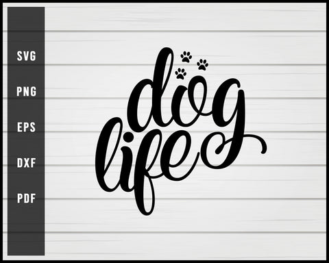 Dog Life svg png Silhouette Designs For Cricut And Printable Files