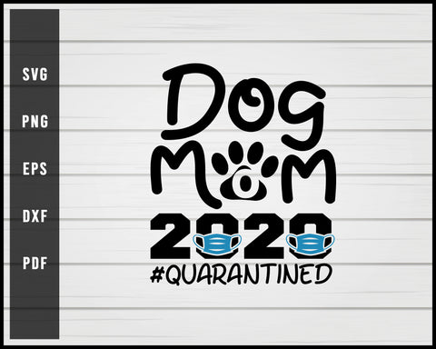 Dog Mom 2020 Quarantined svg png Silhouette Designs For Cricut And Printable Files