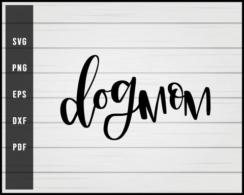 Dog Mom Funny svg png Silhouette Designs For Cricut And Printable Files