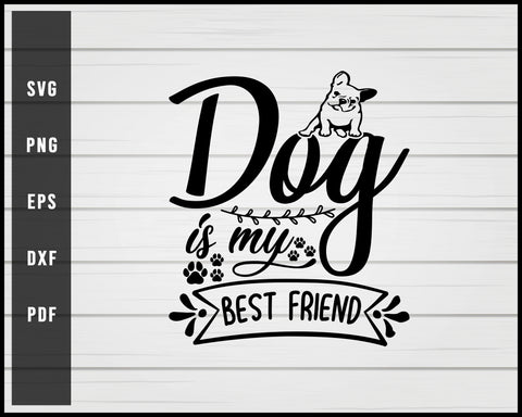 Dog is my best friend svg png Silhouette Designs For Cricut And Printable Files
