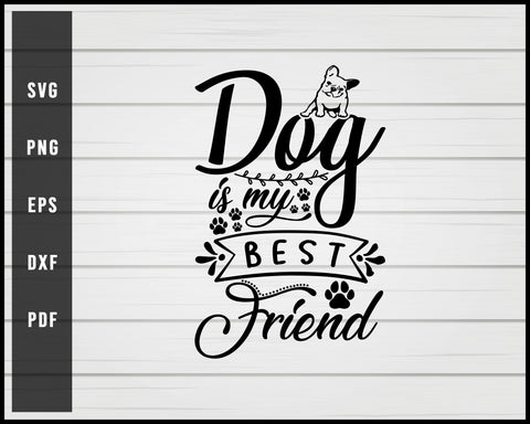 Dog is my best friend svg png eps Silhouette Designs For Cricut And Printable Files
