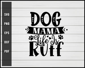 Dog mama life is ruff svg png eps Silhouette Designs For Cricut And Printable Files