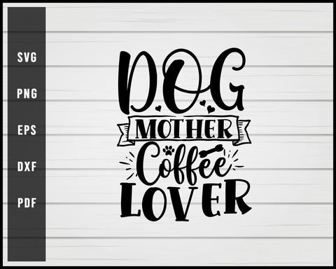Dog mother coffee lover svg png eps Silhouette Designs For Cricut And Printable Files