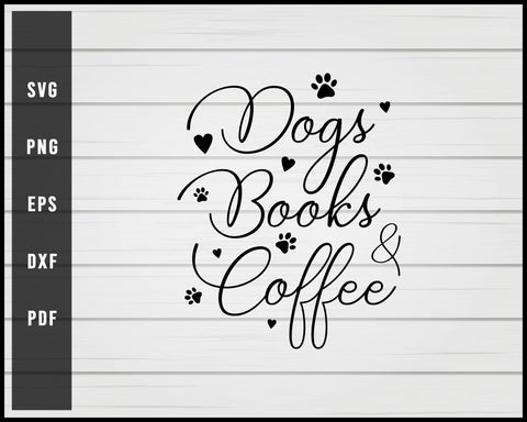 Dogs Books And Coffee svg png Silhouette Designs For Cricut And Printable Files