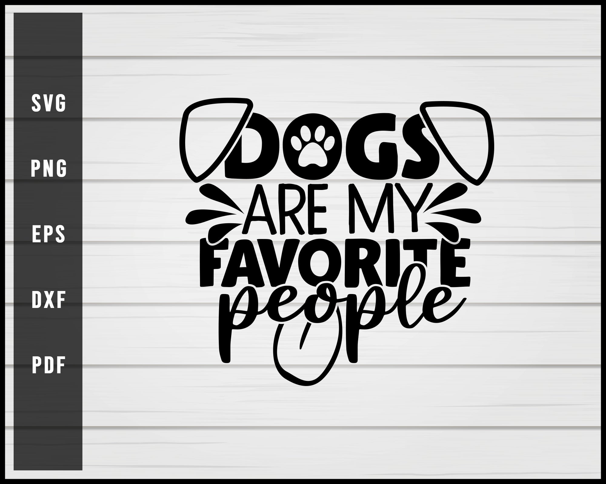 Dogs are my favorite people svg png eps Silhouette Designs For Cricut And Printable Files