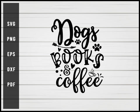 Dogs books & coffee svg png eps Silhouette Designs For Cricut And Printable Files
