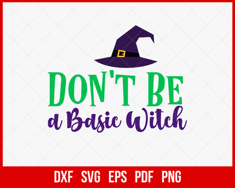Don't Be a Basic Witch Funny Halloween SVG Cutting File Digital Download