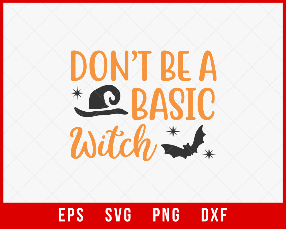 Don’t Be a Basic Witch Funny Halloween SVG Cutting File Digital Download