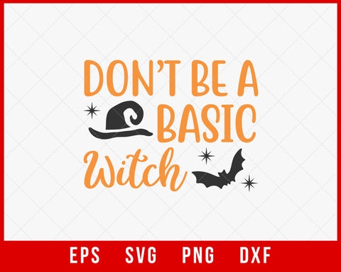 Don’t Be a Basic Witch Funny Halloween SVG Cutting File Digital Download