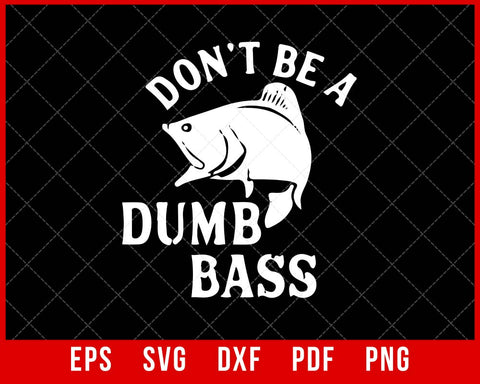 Don't Be a Dumb Bass Funny Fishing T-shirt Design SVG Cutting File Digital Download