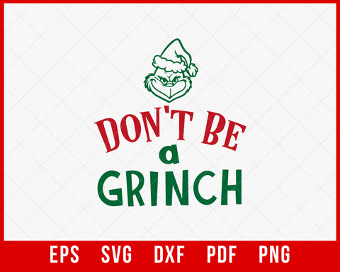 Don't Be a Grinch Funny Christmas SVG Cutting File Digital Download